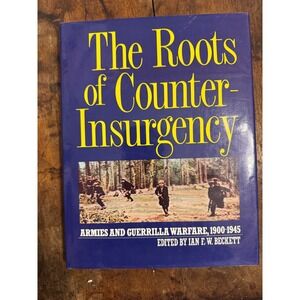 The Roots of Counter-Insurgency Armies Guerrilla Warfare 1900-1945 Beckett HC